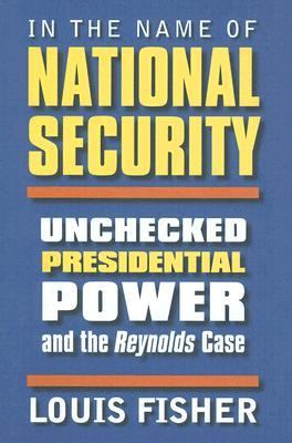 In the name of national security : unchecked presidential power and the Reynolds case
