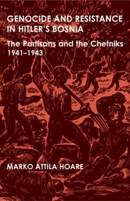 Genocide and resistance in Hitler's Bosnia : the Partisans and the Chetniks, 1941-1943