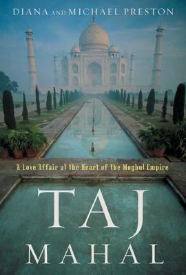 Taj Mahal : passion and genius at the heart of the Moghul empire