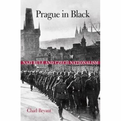 Prague in black : Nazi rule and Czech nationalism