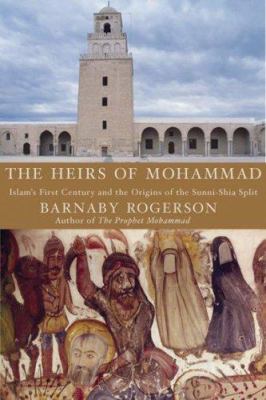 The heirs of Muhammad : Islam's first century and the origins of the Sunni-Shia split