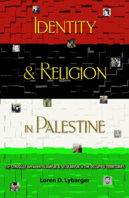 Identity and religion in Palestine : the struggle between Islamism and secularism in the occupied territories