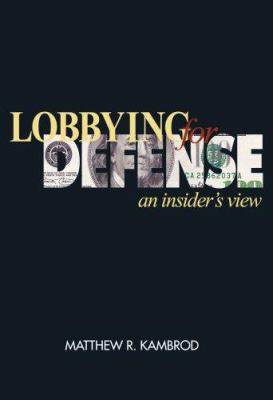 Lobbying for defense : an insider's view