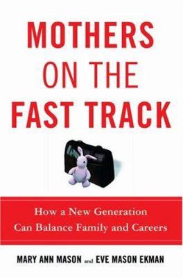 Mothers on the fast track : how a new generation can balance family and careers