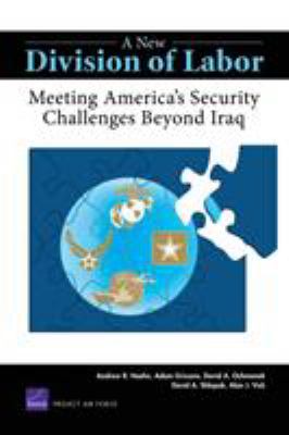 A new division of labor : meeting America's security challenges beyond Iraq