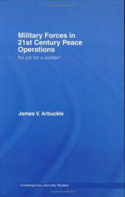Military forces in 21st century peace operations : no job for a soldier?