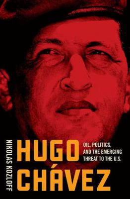 Hugo Chávez : oil, politics, and the challenge to the United States