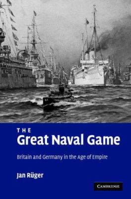 The great naval game : Britain and Germany in the age of empire