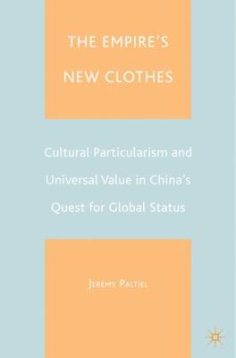 The empire's new clothes : cultural particularism and universal value in China's quest for global status