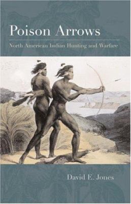 Poison arrows : North American Indian hunting and warfare