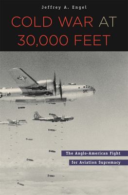 Cold War at 30,000 feet : the Anglo-American fight for aviation supremacy