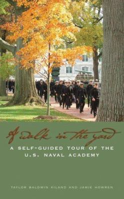 A walk in the yard : a self-guided tour of the U.S. Naval Academy