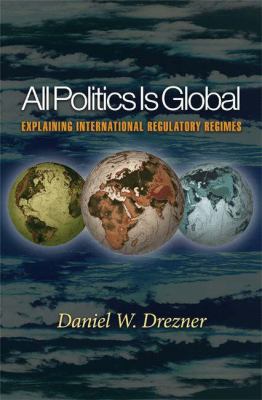 All politics is global : explaining international regulatory regimes