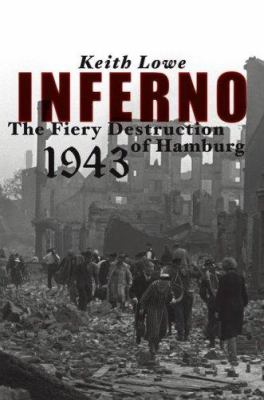 Inferno : the fiery destruction of Hamburg, 1943