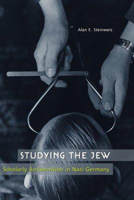 Studying the Jew : scholarly antisemitism in Nazi Germany