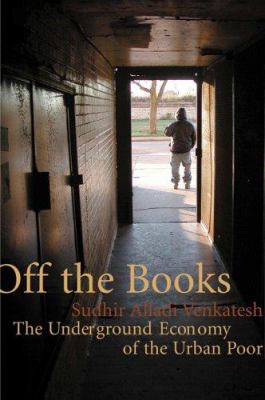 Off the books : the underground economy of the urban poor