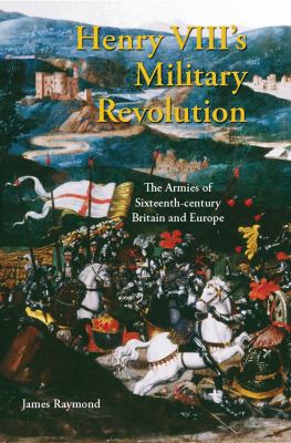 Henry VIII's military revolution : the armies of sixteenth-century Britain and Europe