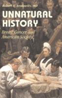 Unnatural history : breast cancer and American society