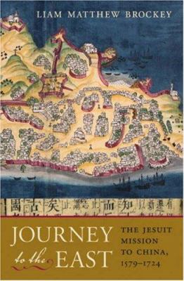 Journey to the East : the Jesuit mission to China, 1579-1724