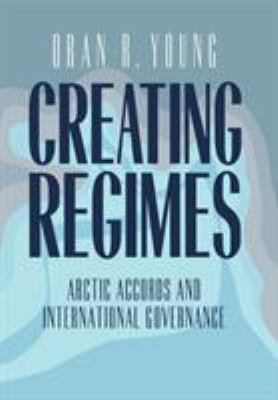 Creating regimes : Arctic accords and international governance