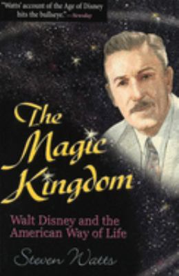 The Magic Kingdom : Walt Disney and the American way of life