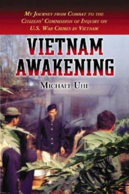 Vietnam awakening : my journey from combat to the Citizens' Commission of Inquiry on U.S. War Crimes in Vietnam