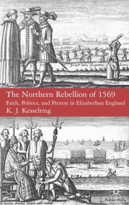 The Northern Rebellion of 1569 : faith, politics, and protest in Elizabethan England
