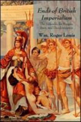 Ends of British imperialism : the scramble for empire, Suez, and decolonization : collected essays