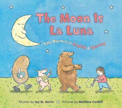 The moon is la luna : silly rhymes in English & Spanish