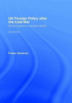 US foreign policy after the Cold War : global hegemon or reluctant sheriff?