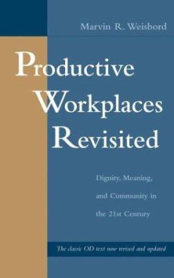 Productive workplaces revisited : dignity, meaning, and community in the 21st century