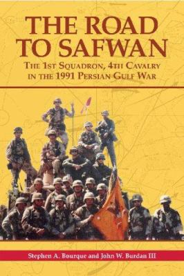 The road to Safwan : the 1st Squadron, 4th Cavalry in the 1991 Persian Gulf War