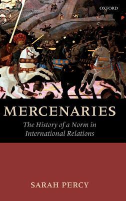 Mercenaries : the history of a norm in international relations