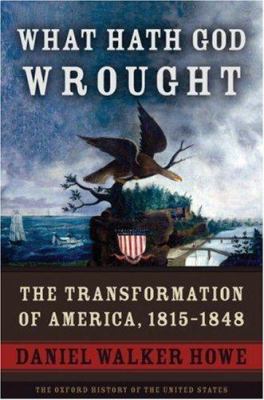 What hath God wrought : the transformation of America, 1815-1848