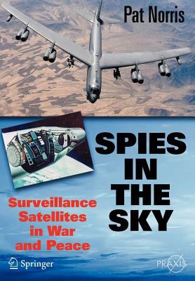Spies in the sky : surveillance satellites in war and peace