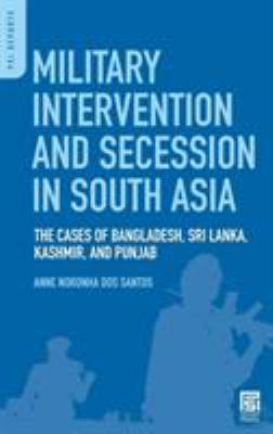 Military intervention and secession in South Asia : the cases of Bangladesh, Sri Lanka, Kashmir, and Punjab