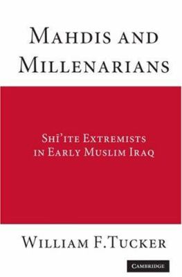 Mahdis and millenarians : Shi'ite extremists in early Muslim Iraq