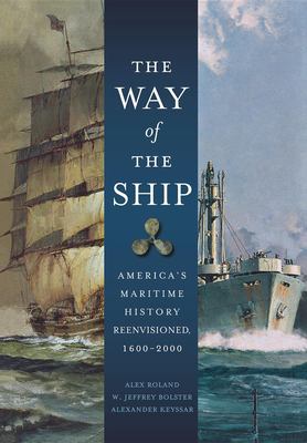 The way of the ship : America's maritime history reenvisioned, 1600-2000