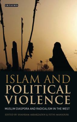 Islam and political violence : Muslim diaspora and radicalism in the west