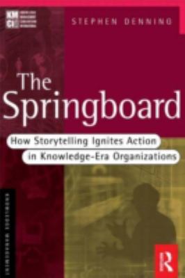 The springboard : how storytelling ignites action in knowledge-era organizations