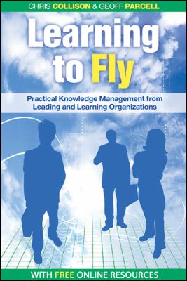 Learning to fly : practical knowledge management from some of the world's leading learning organizations