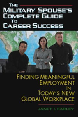 The military spouse's complete guide to career success : finding meaningful employment in today's global workplace