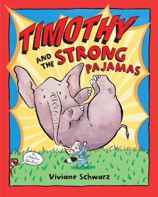Timothy and the strong pajamas : this is the story of Timothy Smallbeast . He wasn't big. and he wasn't strong. (but he really, really wished he was) : a superhero adventure