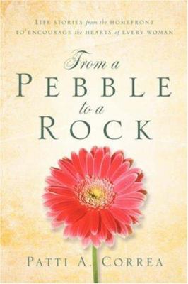 From a pebble to a rock : life stories from the home front to encourage the hearts of every woman