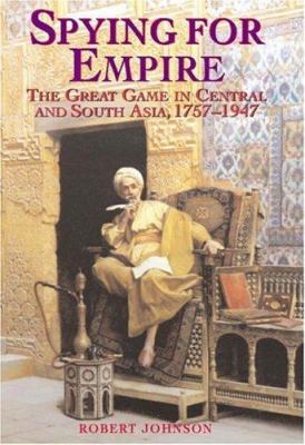 Spying for empire : the Great Game in Central and South Asia, 1757-1947
