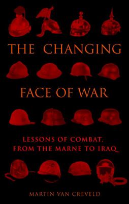 The changing face of war : lessons of combat, from the Marne to Iraq