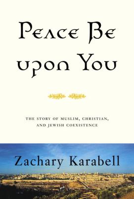 Peace be upon you : the story of Muslim, Christian, and Jewish coexistence
