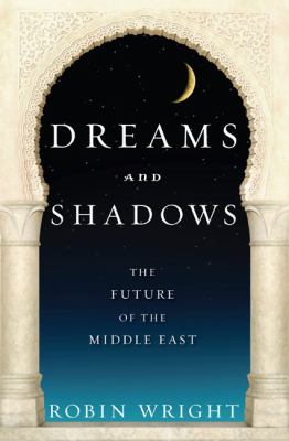 Dreams and shadows : the future of the Middle East