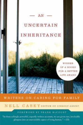 An uncertain inheritance : writers on caring for family