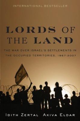 Lords of the land : the war over Israel's settlements in the occupied territories, 1967-2007